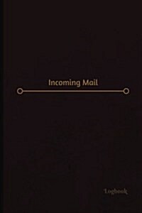 Incoming Mail Log (Logbook, Journal - 120 Pages, 6 X 9 Inches): Incoming Mail Logbook (Professional Cover, Medium)Incoming Mail Logbook (Professional (Paperback)