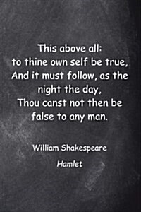 Shakespeare Quote Journal Hamlet Self Be True Chalkboard: (Notebook, Diary, Blank Book) (Paperback)