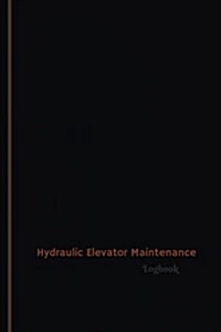 Hydraulic Elevator Maintenance Log (Logbook, Journal - 120 Pages, 6 X 9 Inches): Hydraulic Elevator Maintenance Logbook (Professional Cover, Medium) (Paperback)