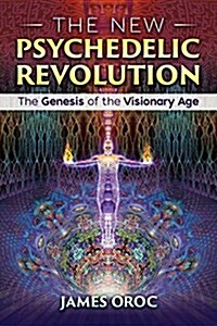 The New Psychedelic Revolution: The Genesis of the Visionary Age (Paperback)
