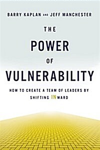 The Power of Vulnerability: How to Create a Team of Leaders by Shifting Inward (Hardcover)