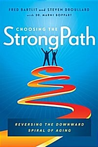 Choosing the Strongpath: Reversing the Downward Spiral of Aging (Hardcover)