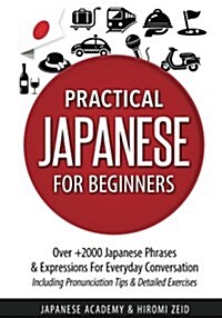 Japanese: Practical Japanese for Beginners: Over +2000 Japanese Phrases & Expressions for Everyday Conversation - Including Pronunciation Tips & Detai (Paperback)