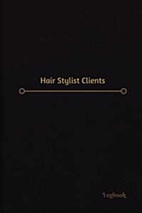 Hair Stylist Clients Log (Logbook, Journal - 120 Pages, 6 X 9 Inches): Hair Stylist Clients Logbook (Professional Cover, Medium) (Paperback)