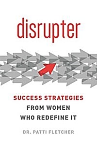 Disrupters: Success Strategies from Women Who Break the Mold (Paperback)