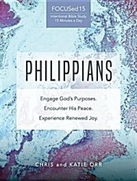 Philippians [Focused15 Study Series]: Engage Gods Purposes, Encounter His Peace, Experience Renewed Joy (Paperback)