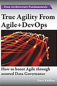 True Agility from Agile+devops: Assuring Data Governance and Boosting Agility (Paperback)