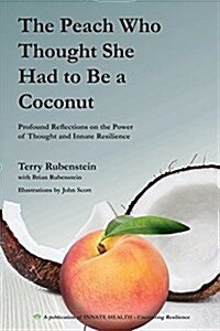 The Peach Who Thought She Had to Be a Coconut : Profound Reflections on the Power of Thought and Innate Resilience (Paperback)