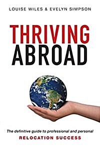 Thriving Abroad : The definitive guide to professional and personal relocation success (Paperback)