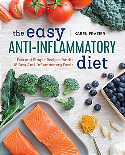 The Easy Anti Inflammatory Diet: Fast and Simple Recipes for the 15 Best Anti-Inflammatory Foods (Paperback)