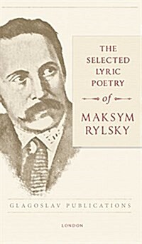 The Selected Lyric Poetry of Maksym Rylsky (Hardcover)