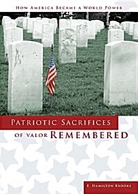 Patriotic Sacrifices of Valor Remembered: A Man, a Patriot, a Soldiers Story (Paperback)