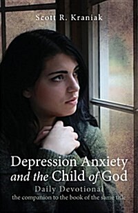 Depression Anxiety and the Child of God - Daily Devotional (Paperback)