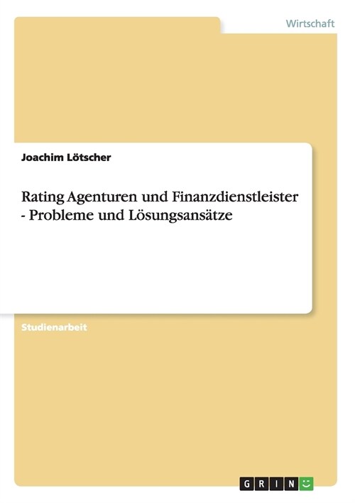 Rating Agenturen und Finanzdienstleister - Probleme und L?ungsans?ze (Paperback)