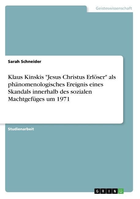 Klaus Kinskis Jesus Christus Erl?er als ph?omenologisches Ereignis eines Skandals innerhalb des sozialen Machtgef?es um 1971 (Paperback)