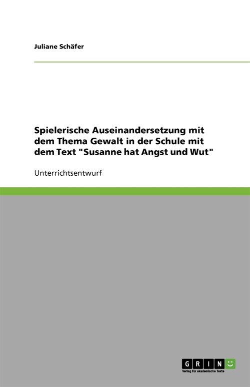 Spielerische Auseinandersetzung Mit Dem Thema Gewalt in Der Schule Mit Dem Text Susanne Hat Angst Und Wut (Paperback)