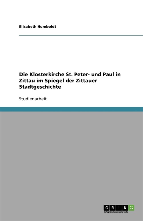 Die Klosterkirche St. Peter- Und Paul in Zittau Im Spiegel Der Zittauer Stadtgeschichte (Paperback)