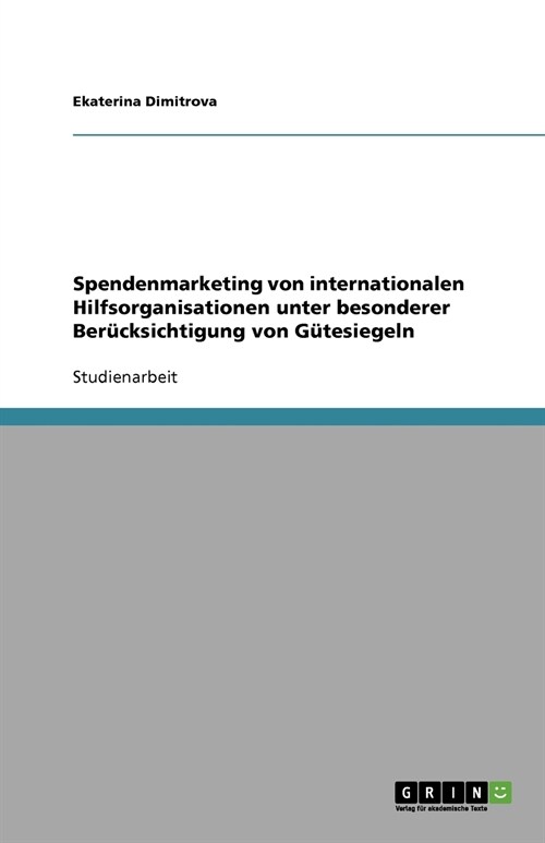 Spendenmarketing von internationalen Hilfsorganisationen unter besonderer Ber?ksichtigung von G?esiegeln (Paperback)