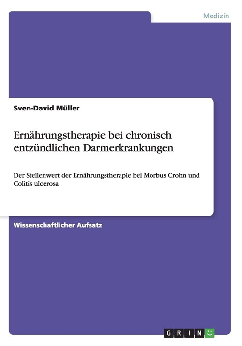 Ern?rungstherapie bei chronisch entz?dlichen Darmerkrankungen: Der Stellenwert der Ern?rungstherapie bei Morbus Crohn und Colitis ulcerosa (Paperback)