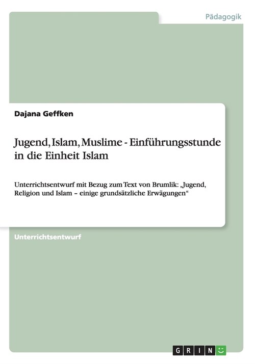 Jugend, Islam, Muslime - Einf?rungsstunde in die Einheit Islam: Unterrichtsentwurf mit Bezug zum Text von Brumlik: Jugend, Religion und Islam - eini (Paperback)