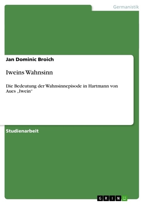 Iweins Wahnsinn: Die Bedeutung der Wahnsinnepisode in Hartmann von Aues Iwein (Paperback)