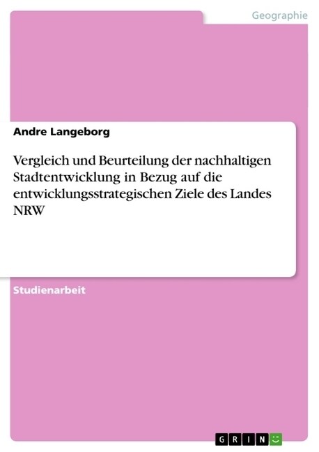 Vergleich Und Beurteilung Der Nachhaltigen Stadtentwicklung in Bezug Auf Die Entwicklungsstrategischen Ziele Des Landes Nrw (Paperback)