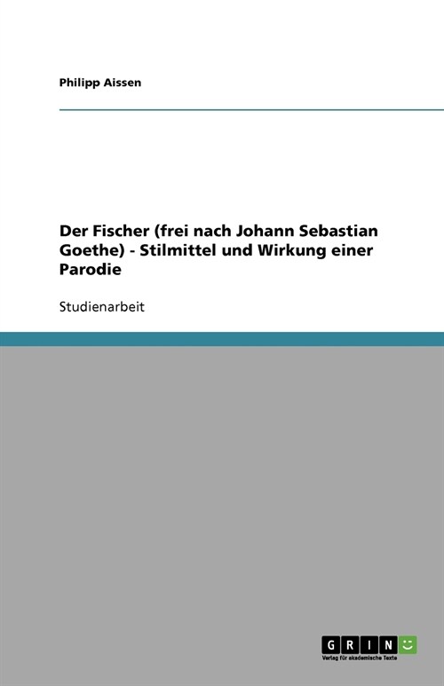 Der Fischer (Frei Nach Johann Sebastian Goethe) - Stilmittel Und Wirkung Einer Parodie (Paperback)