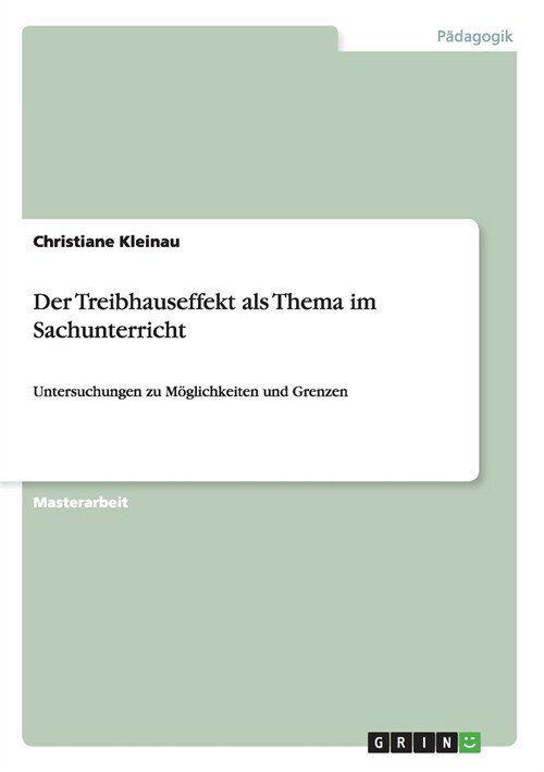 Der Treibhauseffekt als Thema im Sachunterricht: Untersuchungen zu M?lichkeiten und Grenzen (Paperback)