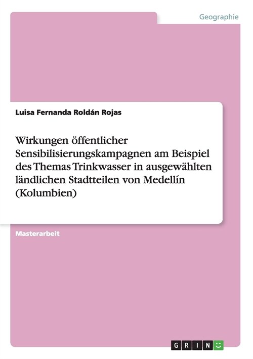 Wirkungen ?fentlicher Sensibilisierungskampagnen am Beispiel des Themas Trinkwasser in ausgew?lten l?dlichen Stadtteilen von Medell? (Kolumbien) (Paperback)