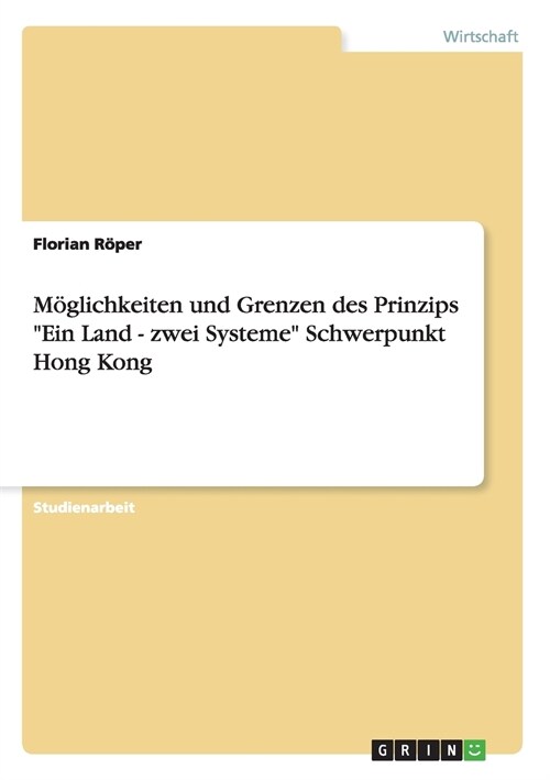 M?lichkeiten und Grenzen des Prinzips Ein Land - zwei Systeme Schwerpunkt Hong Kong (Paperback)