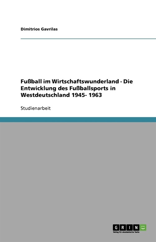 Fu?all im Wirtschaftswunderland - Die Entwicklung des Fu?allsports in Westdeutschland 1945- 1963 (Paperback)