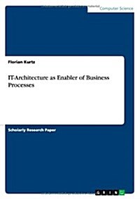 It-Architecture as Enabler of Business Processes (Paperback)