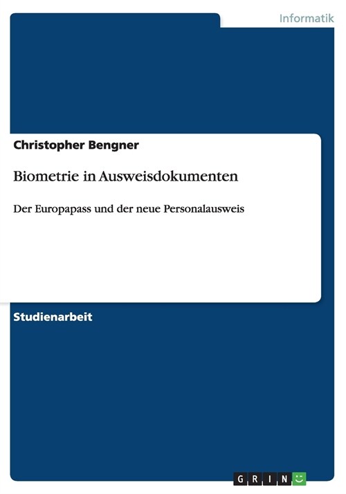 Biometrie in Ausweisdokumenten: Der Europapass und der neue Personalausweis (Paperback)