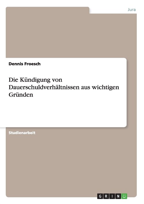 Die K?digung von Dauerschuldverh?tnissen aus wichtigen Gr?den (Paperback)