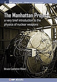 The Manhattan Project: A Very Brief Introduction to the Physics of Nuclear Weapons (Paperback)