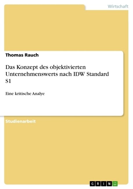 Das Konzept des objektivierten Unternehmenswerts nach IDW Standard S1: Eine kritische Analye (Paperback)