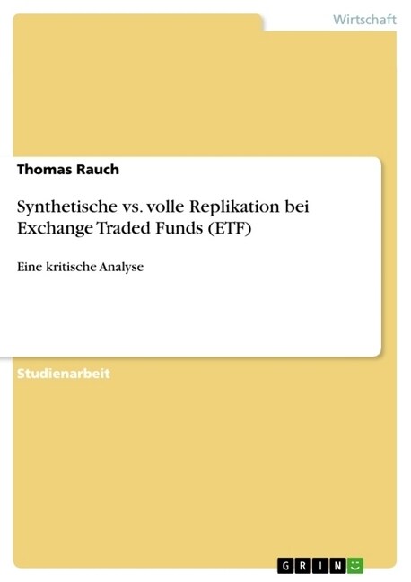 Synthetische vs. volle Replikation bei Exchange Traded Funds (ETF): Eine kritische Analyse (Paperback)