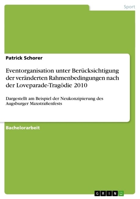 Eventorganisation unter Ber?ksichtigung der ver?derten Rahmenbedingungen nach der Loveparade-Trag?ie 2010: Dargestellt am Beispiel der Neukonzipier (Paperback)