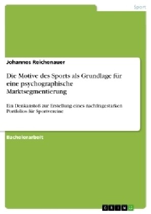 Die Motive des Sports als Grundlage f? eine psychographische Marktsegmentierung: Ein Denkansto?zur Erstellung eines nachfragestarken Portfolios f? (Paperback)