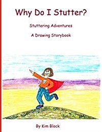 Why Do I Stutter?: Stuttering Adventures a Drawing Storybook (Paperback)