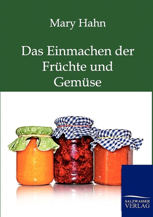 Das Einmachen Der Fr?hte Und Gem?e Mit Und Ohne Apparat (Paperback)