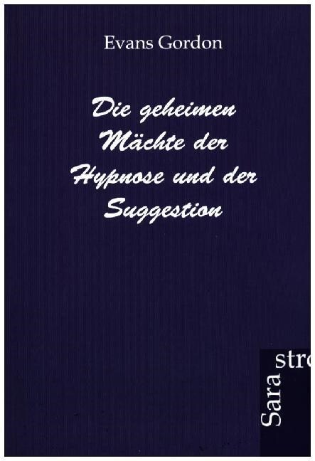 Die Geheimen M?hte Der Hypnose Und Der Suggestion (Paperback)