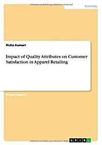 Impact of Quality Attributes on Customer Satisfaction in Apparel Retailing (Paperback)