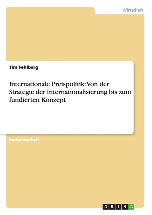 Internationale Preispolitik: Von Der Strategie Der Internationalisierung Bis Zum Fundierten Konzept (Paperback)