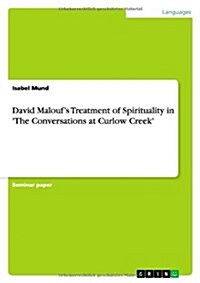 David Maloufs Treatment of Spirituality in The Conversations at Curlow Creek (Paperback)