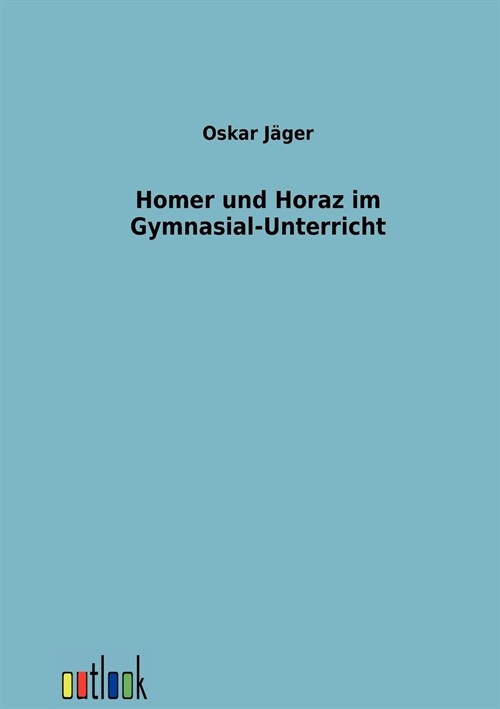 Homer Und Horaz Im Gymnasial-Unterricht (Paperback)