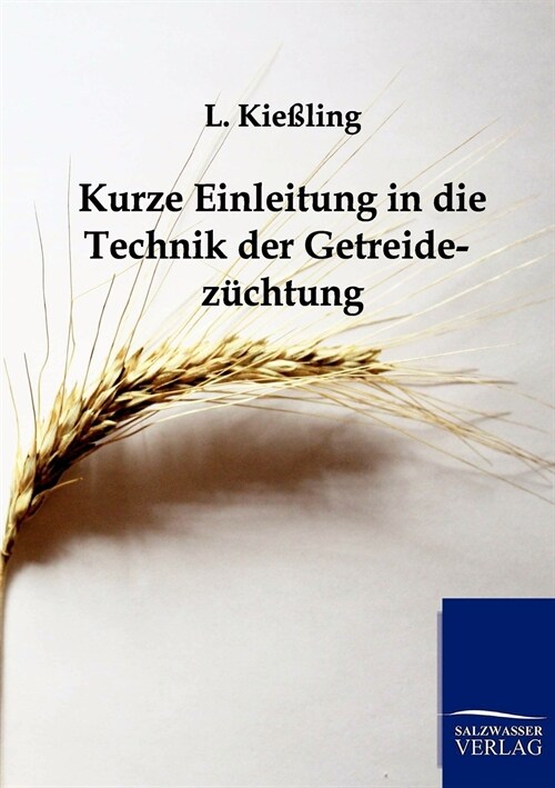 Kurze Einleitung in Die Technik Der Getreidez?htung (Paperback)