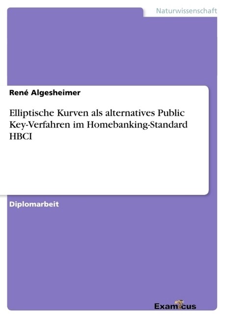 Elliptische Kurven ALS Alternatives Public Key-Verfahren Im Homebanking-Standard Hbci (Paperback)