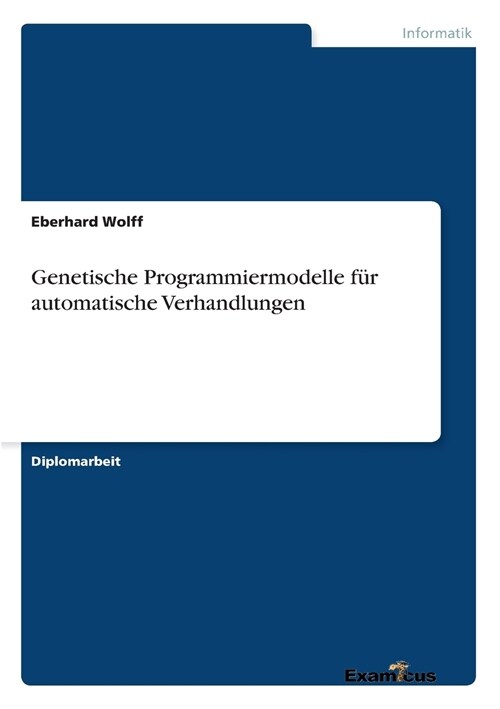 Genetische Programmiermodelle f? automatische Verhandlungen (Paperback)