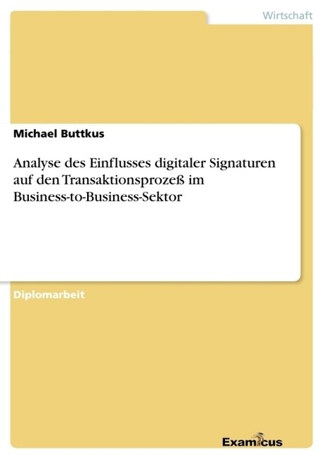 Analyse des Einflusses digitaler Signaturen auf den Transaktionsproze?im Business-to-Business-Sektor (Paperback)